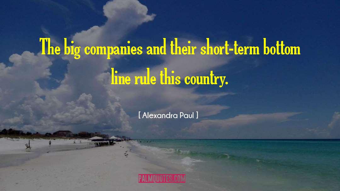 Alexandra Paul Quotes: The big companies and their