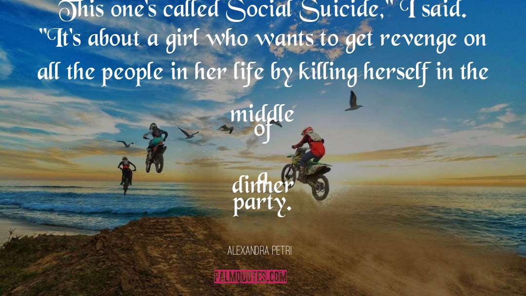 Alexandra Petri Quotes: This one's called Social Suicide,