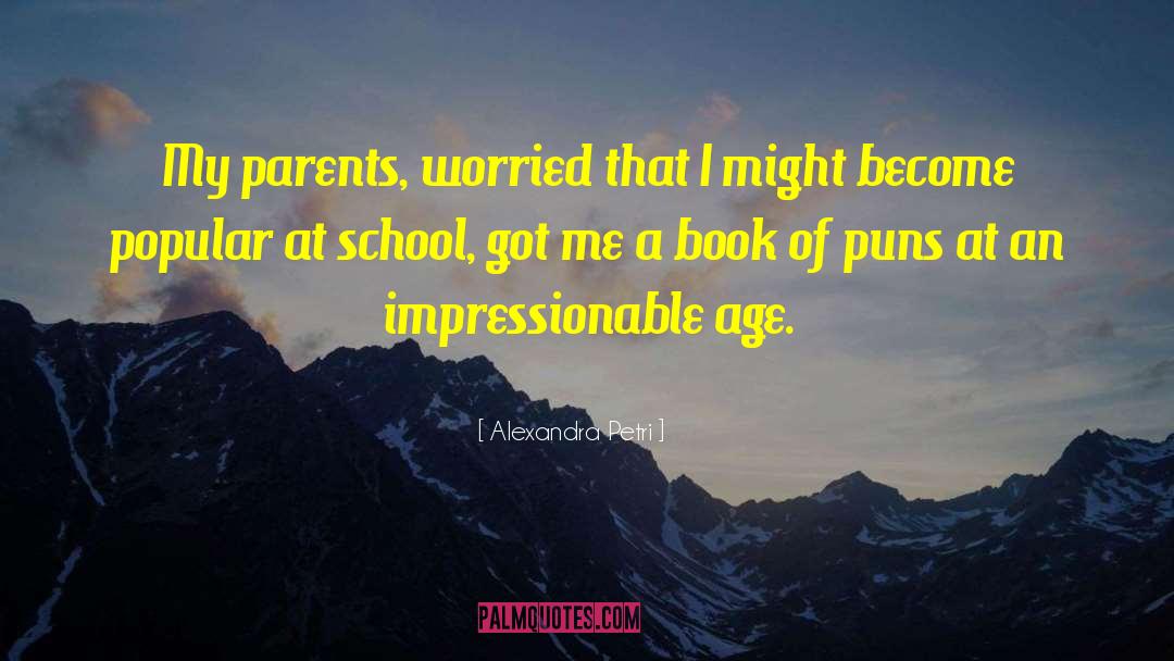 Alexandra Petri Quotes: My parents, worried that I