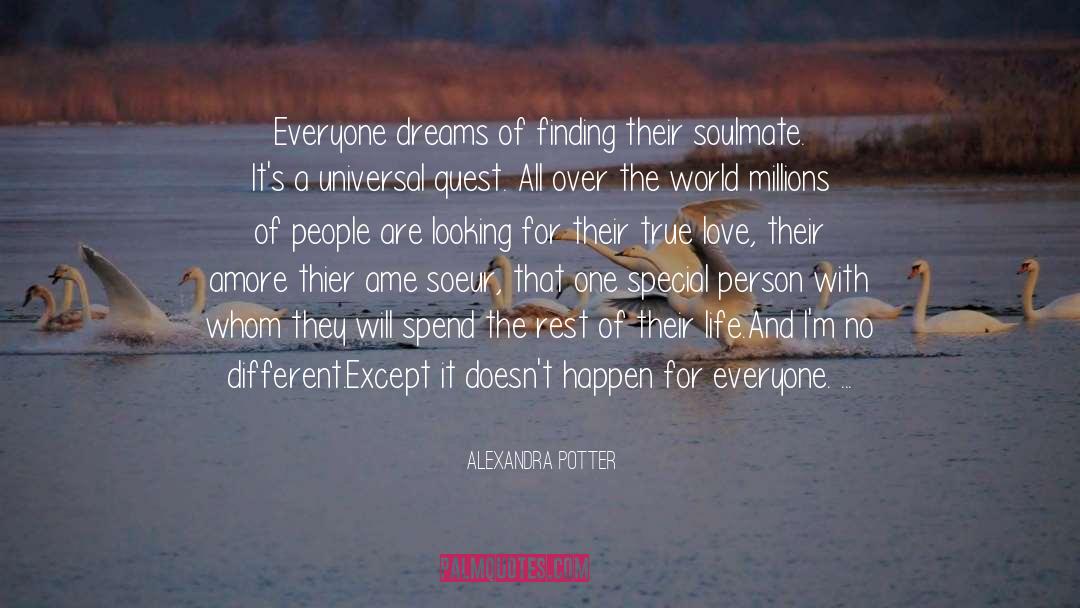 Alexandra Potter Quotes: Everyone dreams of finding their