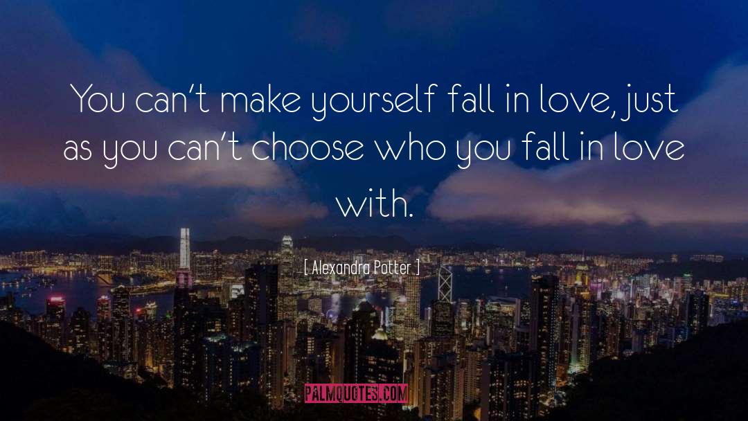 Alexandra Potter Quotes: You can't make yourself fall