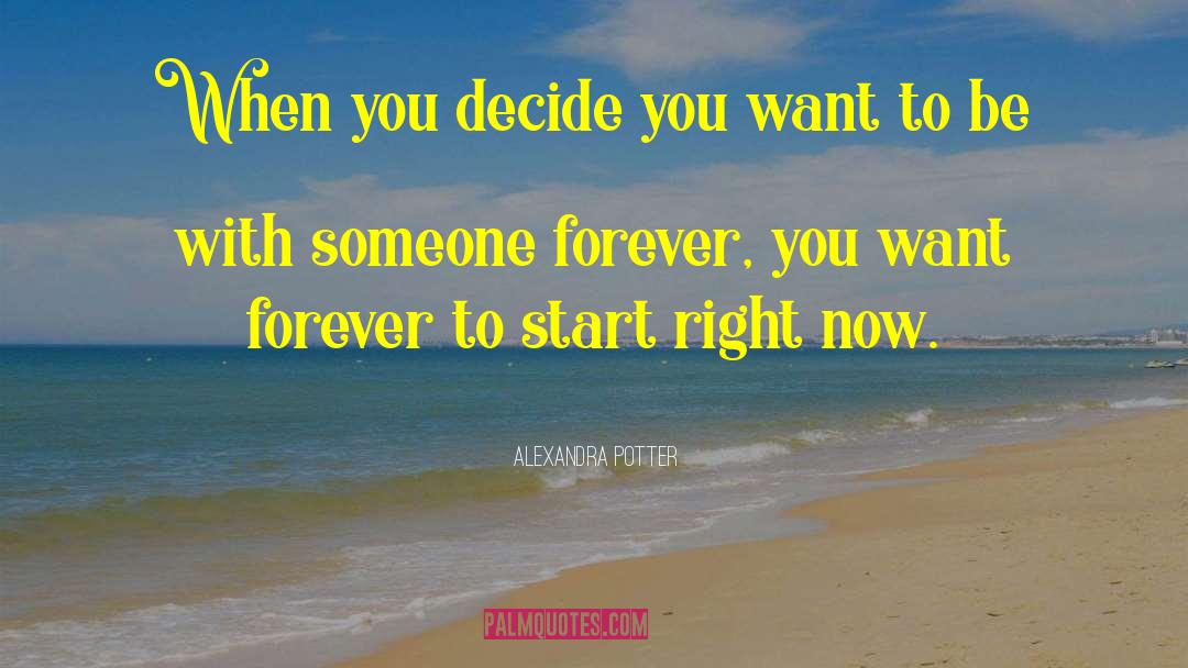 Alexandra Potter Quotes: When you decide you want