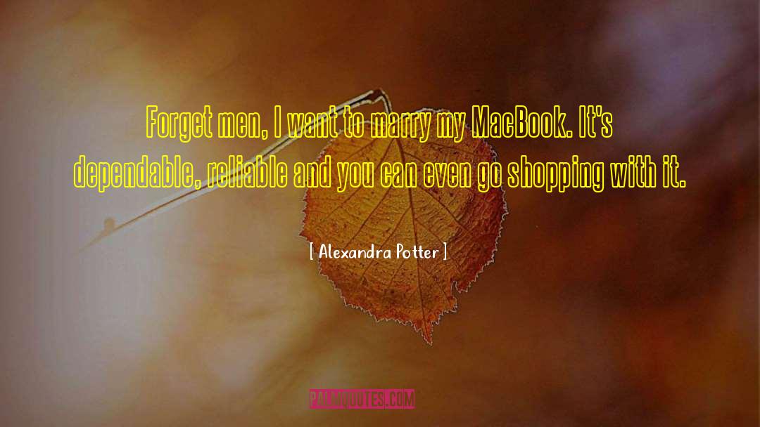 Alexandra Potter Quotes: Forget men, I want to