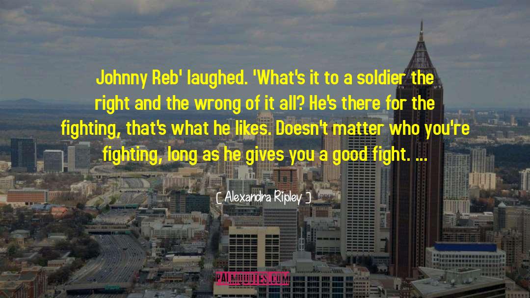 Alexandra Ripley Quotes: Johnny Reb' laughed. 'What's it