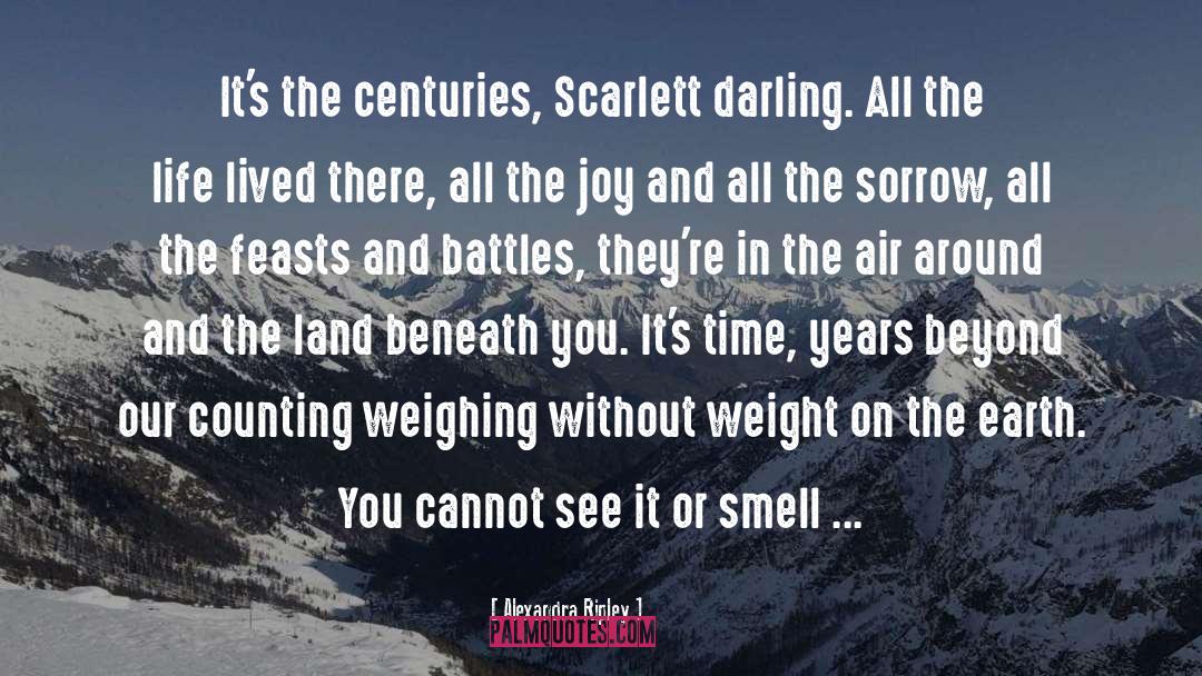 Alexandra Ripley Quotes: It's the centuries, Scarlett darling.