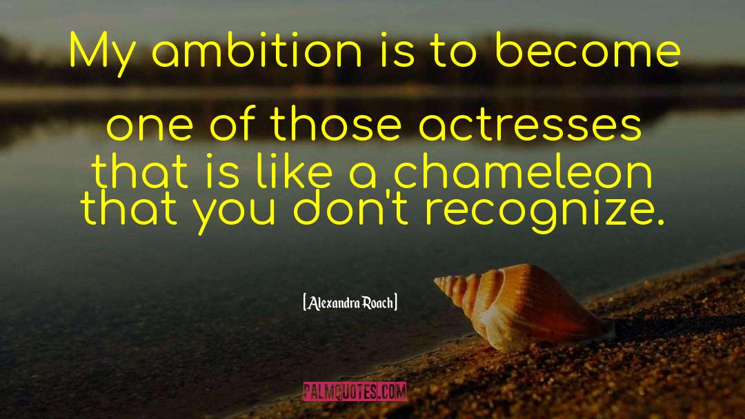 Alexandra Roach Quotes: My ambition is to become