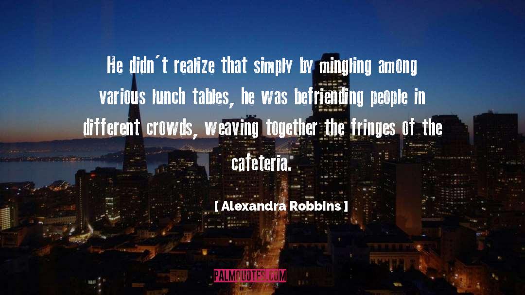 Alexandra Robbins Quotes: He didn't realize that simply