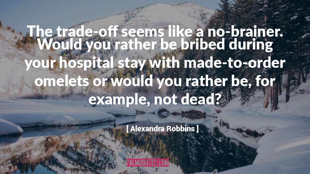 Alexandra Robbins Quotes: The trade-off seems like a