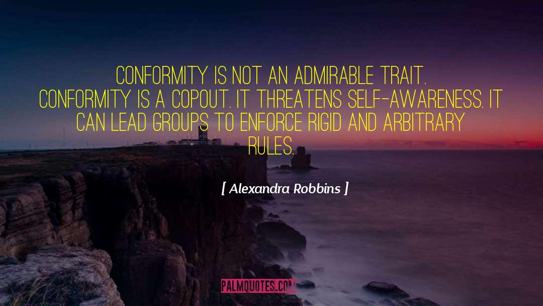 Alexandra Robbins Quotes: Conformity is not an admirable