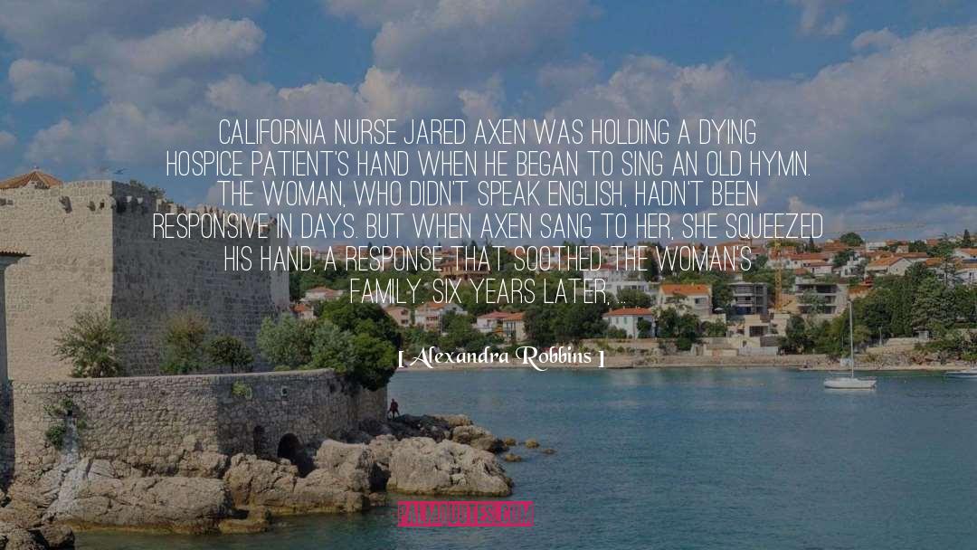 Alexandra Robbins Quotes: California nurse Jared Axen was