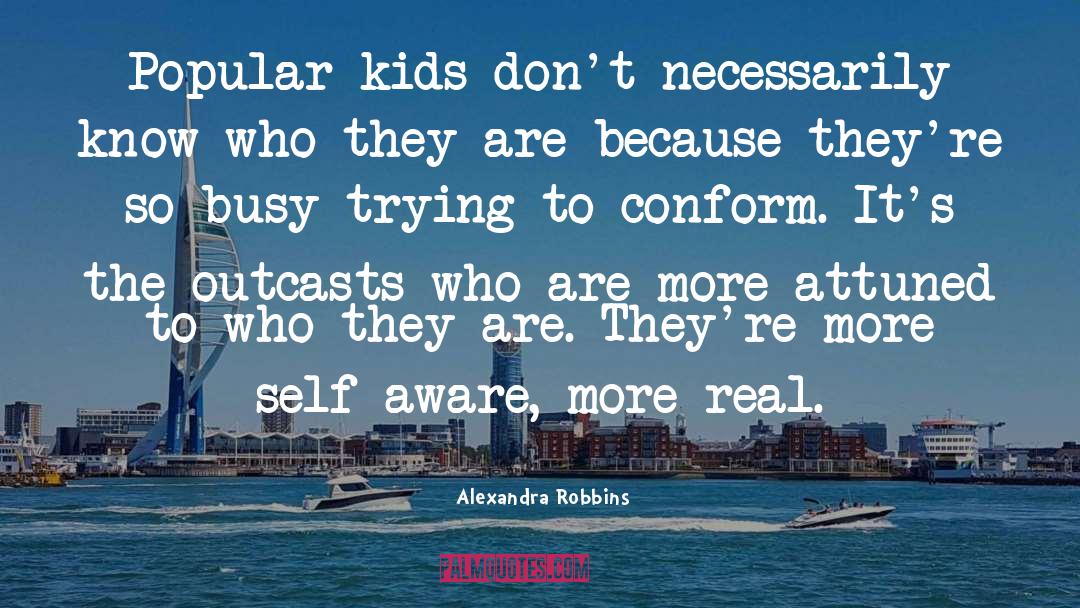Alexandra Robbins Quotes: Popular kids don't necessarily know