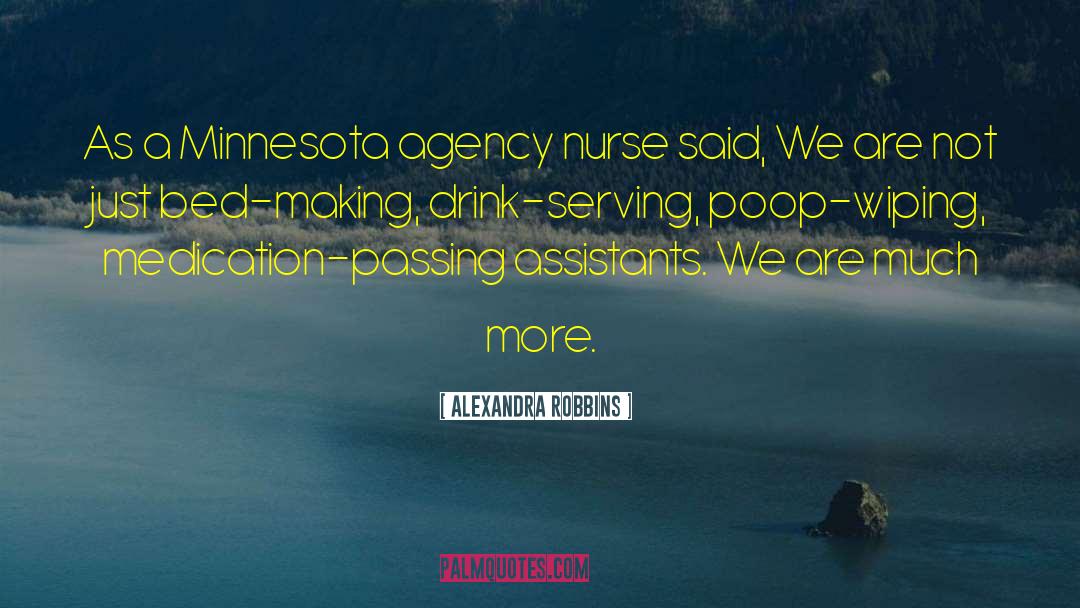 Alexandra Robbins Quotes: As a Minnesota agency nurse