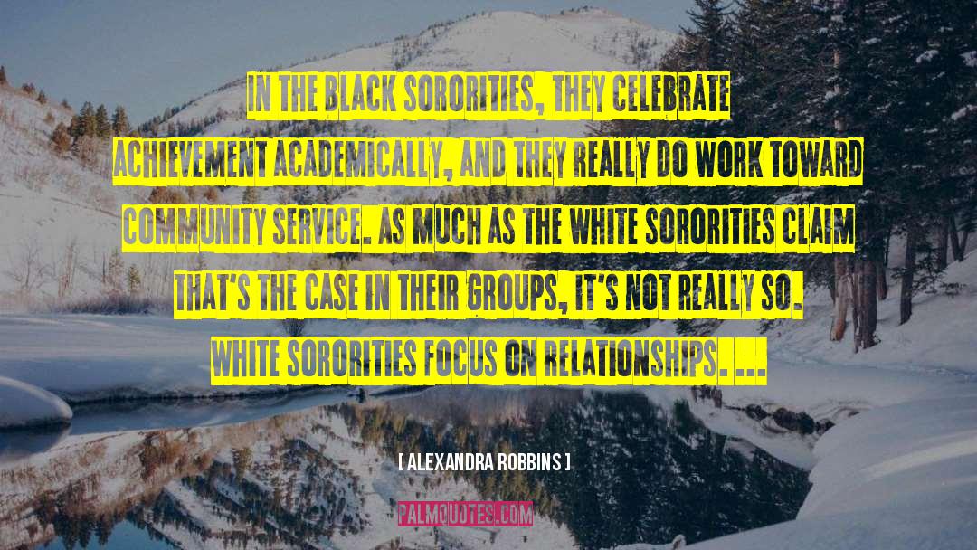 Alexandra Robbins Quotes: In the black sororities, they