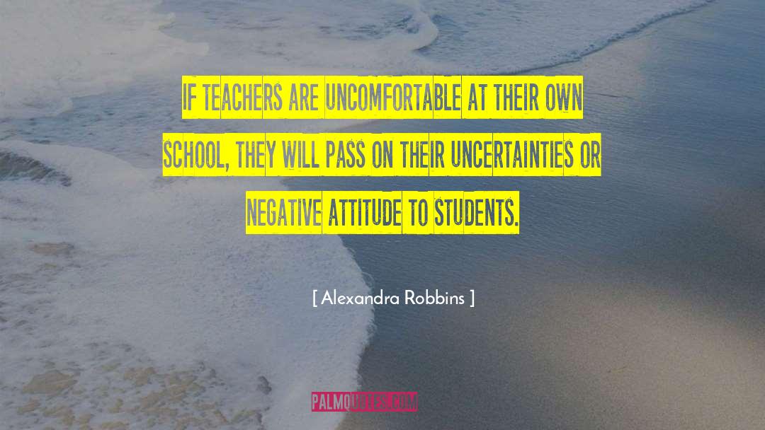 Alexandra Robbins Quotes: If teachers are uncomfortable at