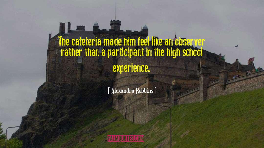 Alexandra Robbins Quotes: The cafeteria made him feel