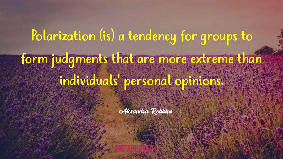 Alexandra Robbins Quotes: Polarization (is) a tendency for