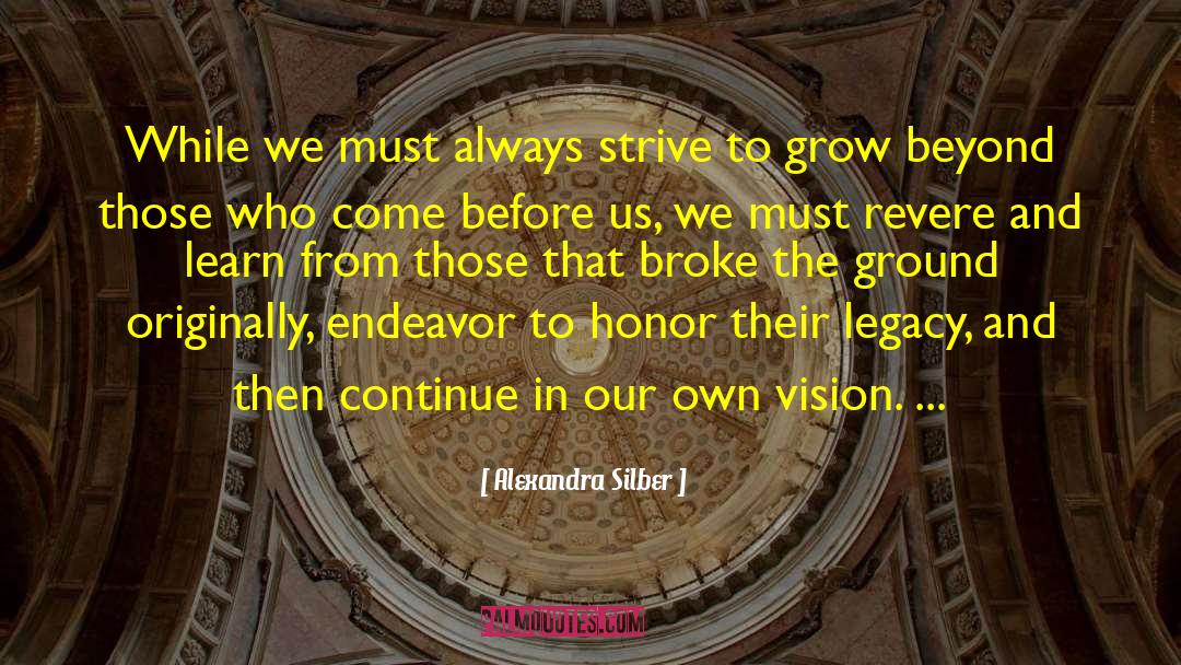 Alexandra Silber Quotes: While we must always strive