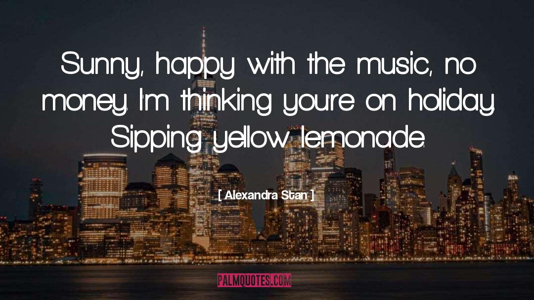 Alexandra Stan Quotes: Sunny, happy with the music,