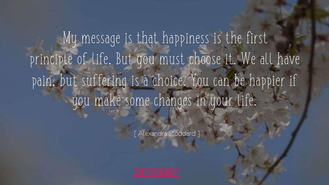 Alexandra Stoddard Quotes: My message is that happiness