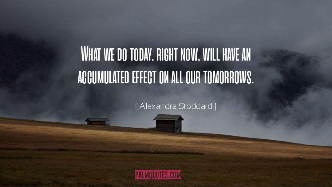 Alexandra Stoddard Quotes: What we do today, right