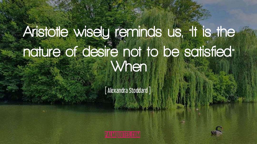 Alexandra Stoddard Quotes: Aristotle wisely reminds us, 