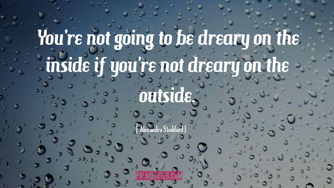 Alexandra Stoddard Quotes: You're not going to be