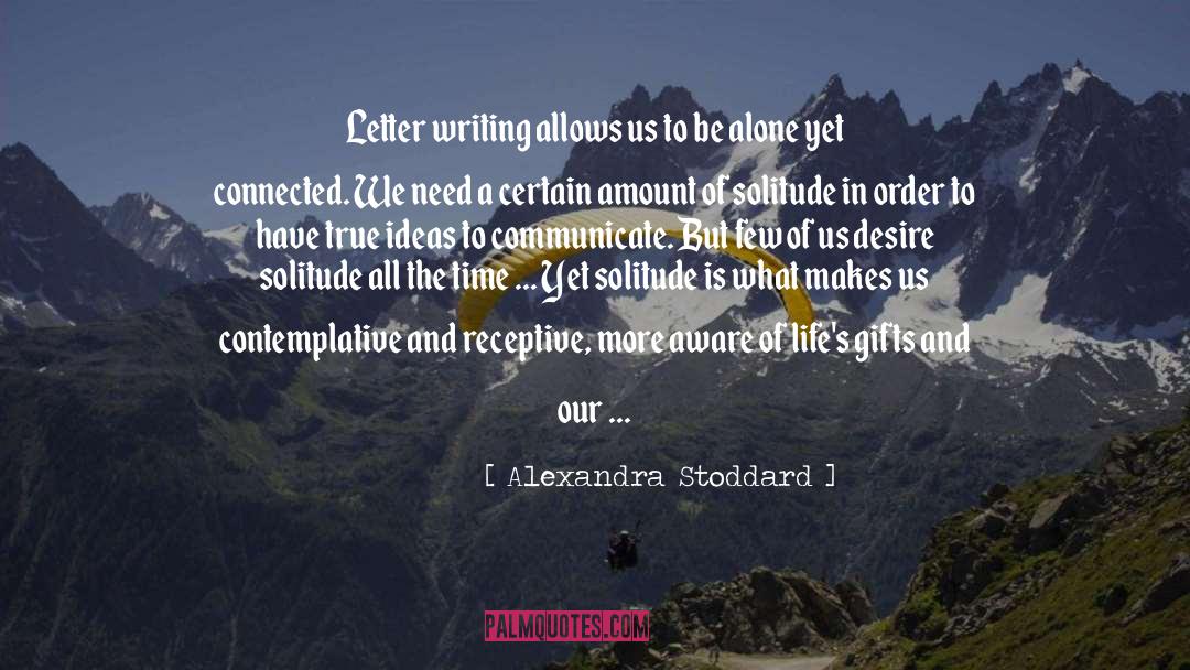 Alexandra Stoddard Quotes: Letter writing allows us to