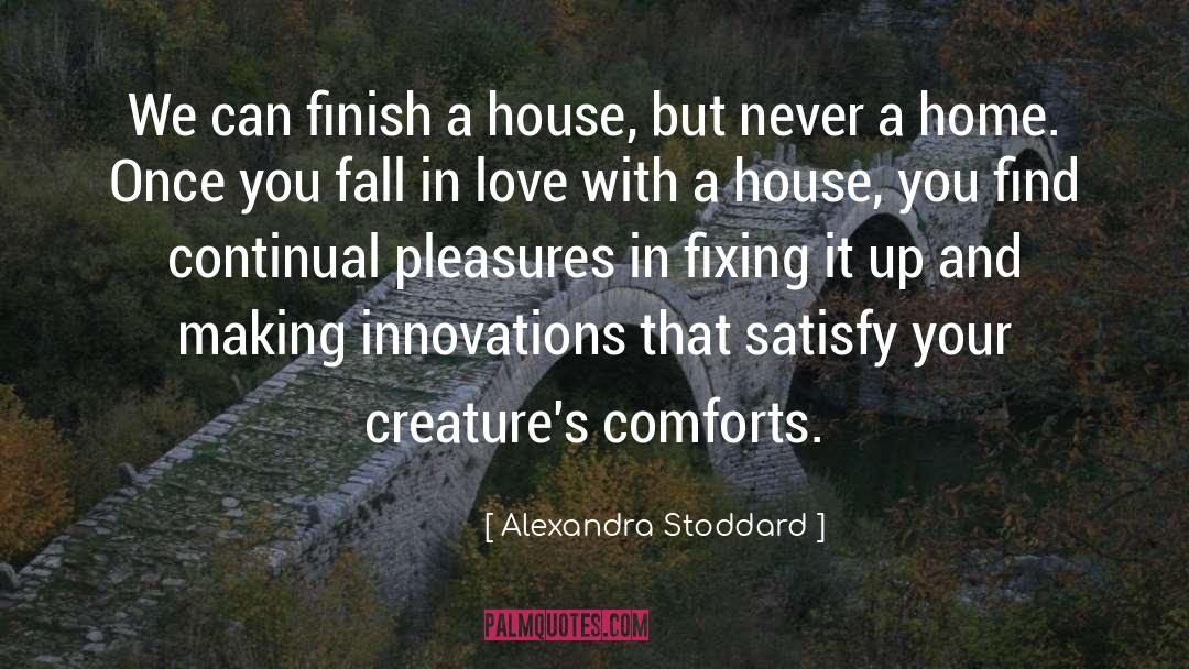 Alexandra Stoddard Quotes: We can finish a house,
