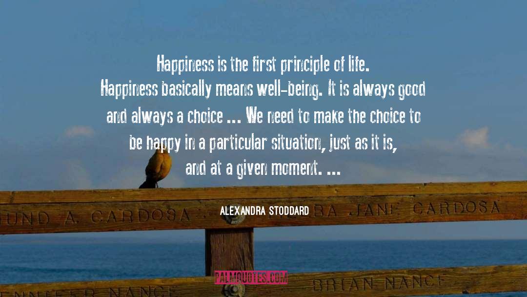 Alexandra Stoddard Quotes: Happiness is the first principle