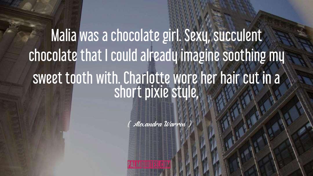 Alexandra Warren Quotes: Malia was a chocolate girl.