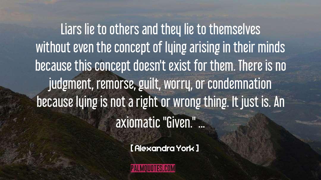 Alexandra York Quotes: Liars lie to others and