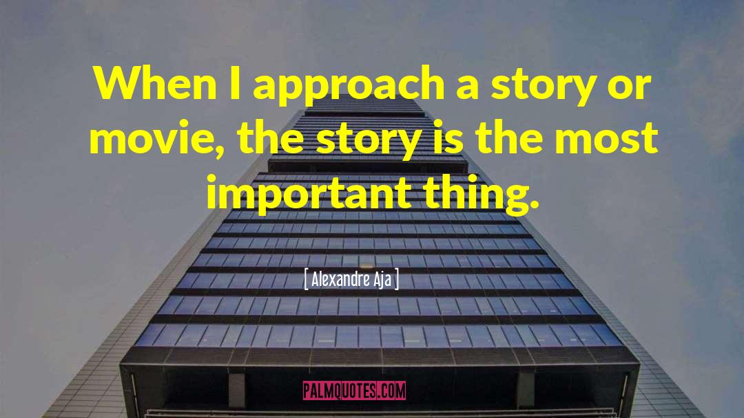 Alexandre Aja Quotes: When I approach a story