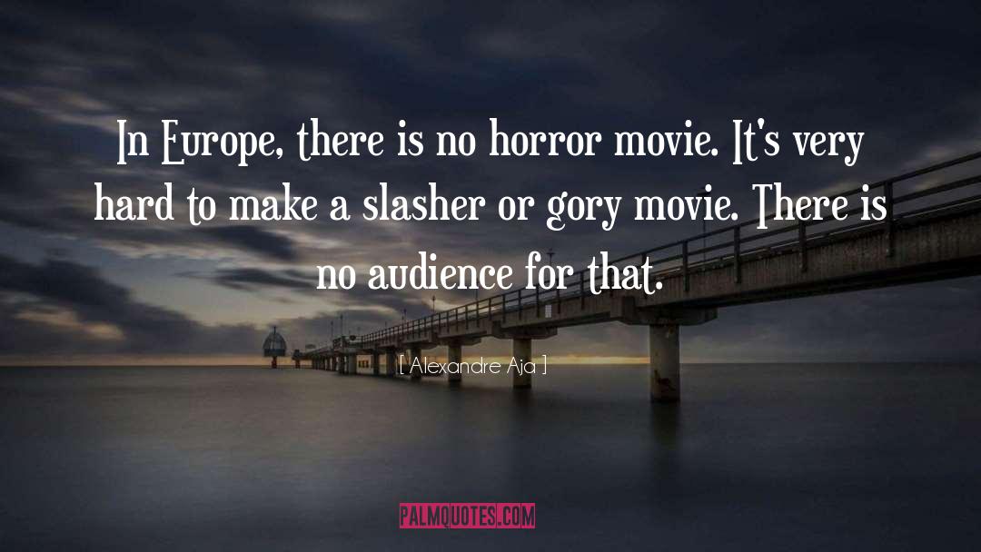 Alexandre Aja Quotes: In Europe, there is no