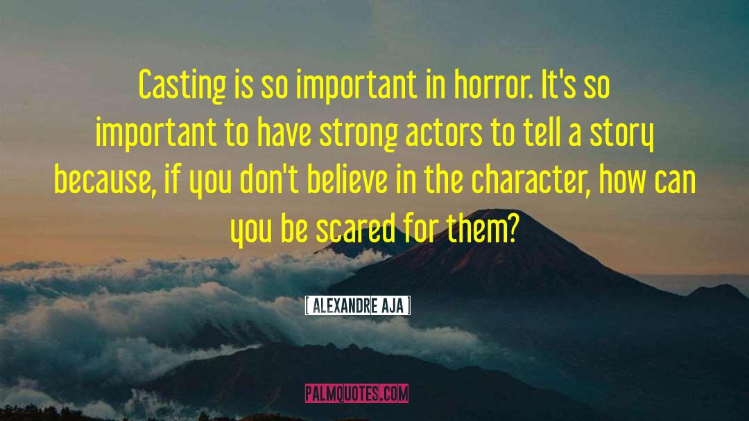 Alexandre Aja Quotes: Casting is so important in