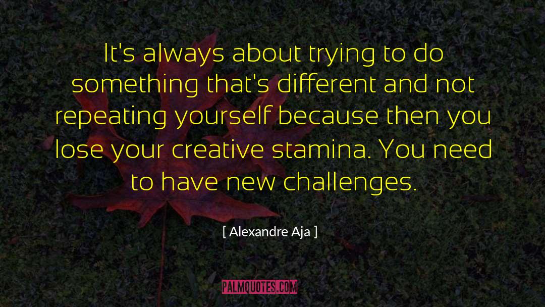 Alexandre Aja Quotes: It's always about trying to