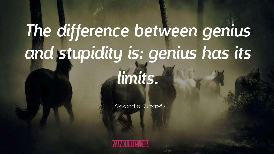 Alexandre Dumas-fils Quotes: The difference between genius and