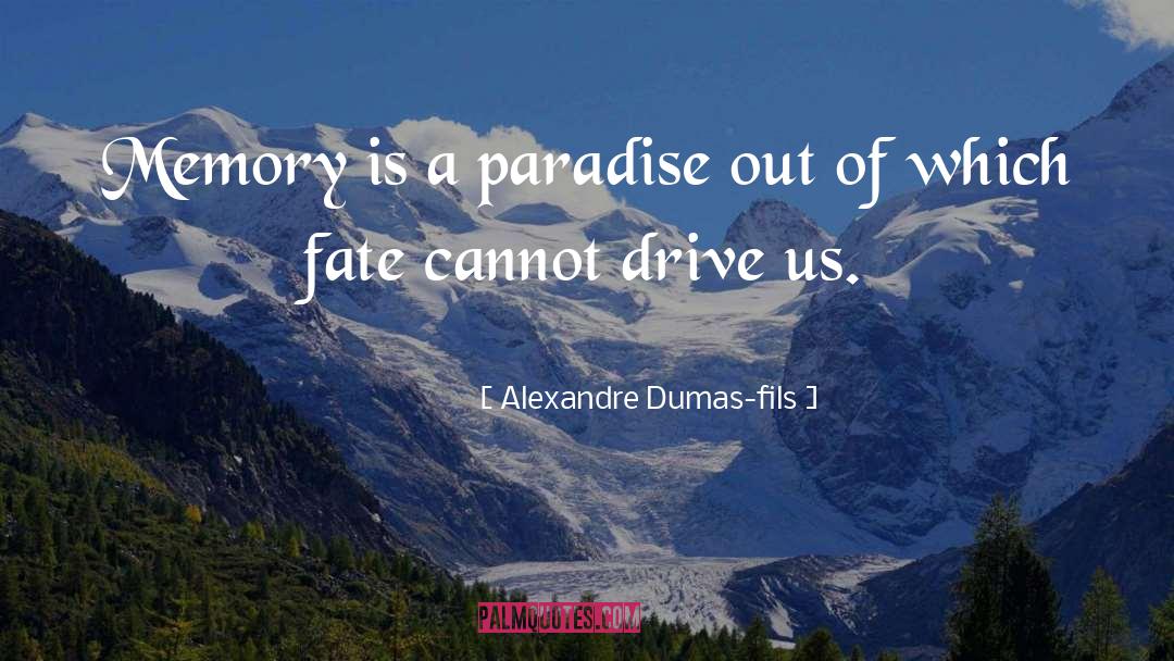 Alexandre Dumas-fils Quotes: Memory is a paradise out