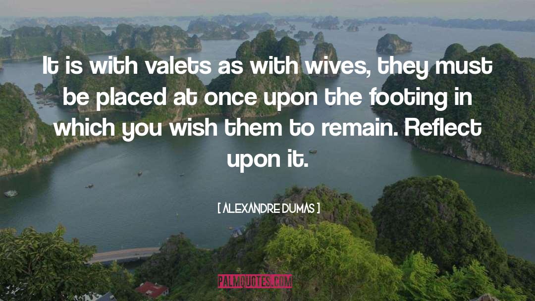 Alexandre Dumas Quotes: It is with valets as