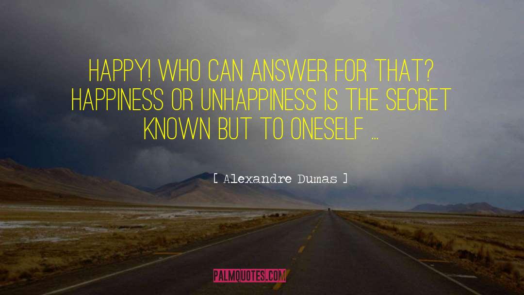 Alexandre Dumas Quotes: Happy! who can answer for