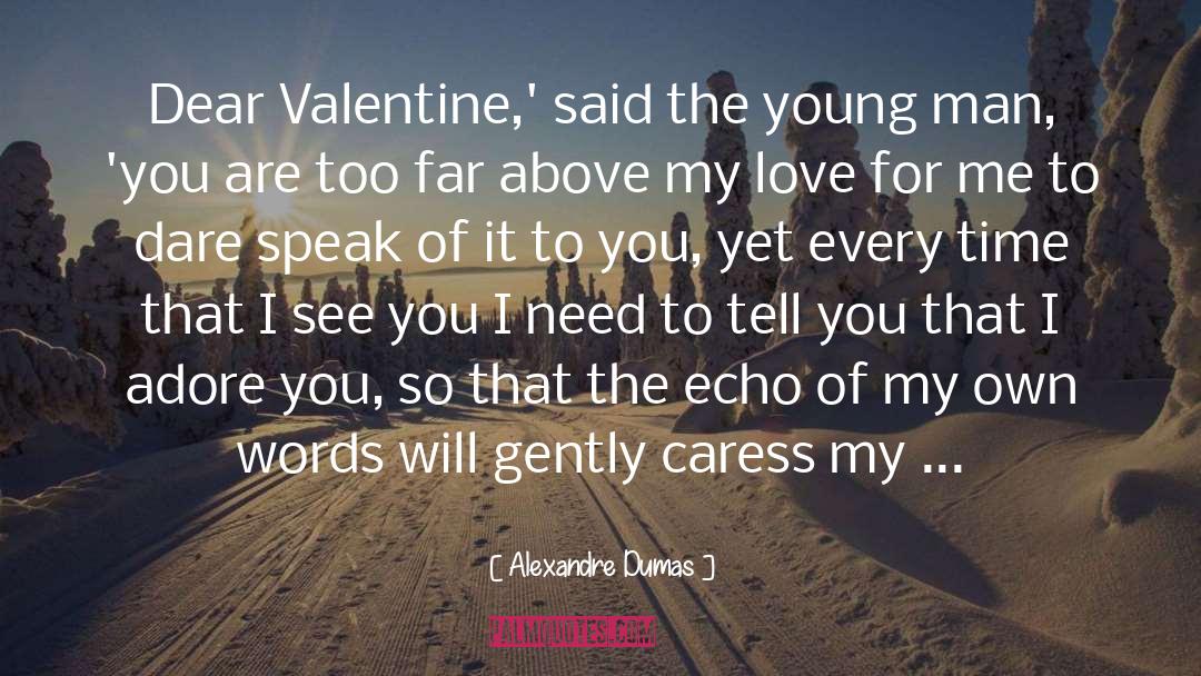 Alexandre Dumas Quotes: Dear Valentine,' said the young