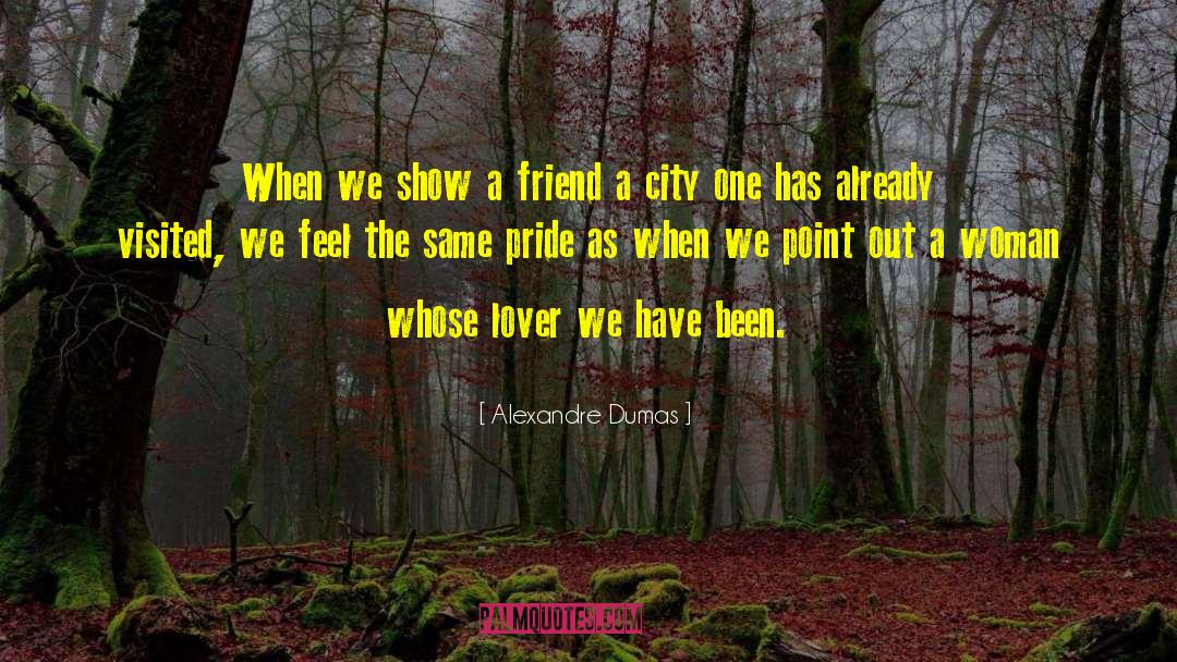 Alexandre Dumas Quotes: When we show a friend