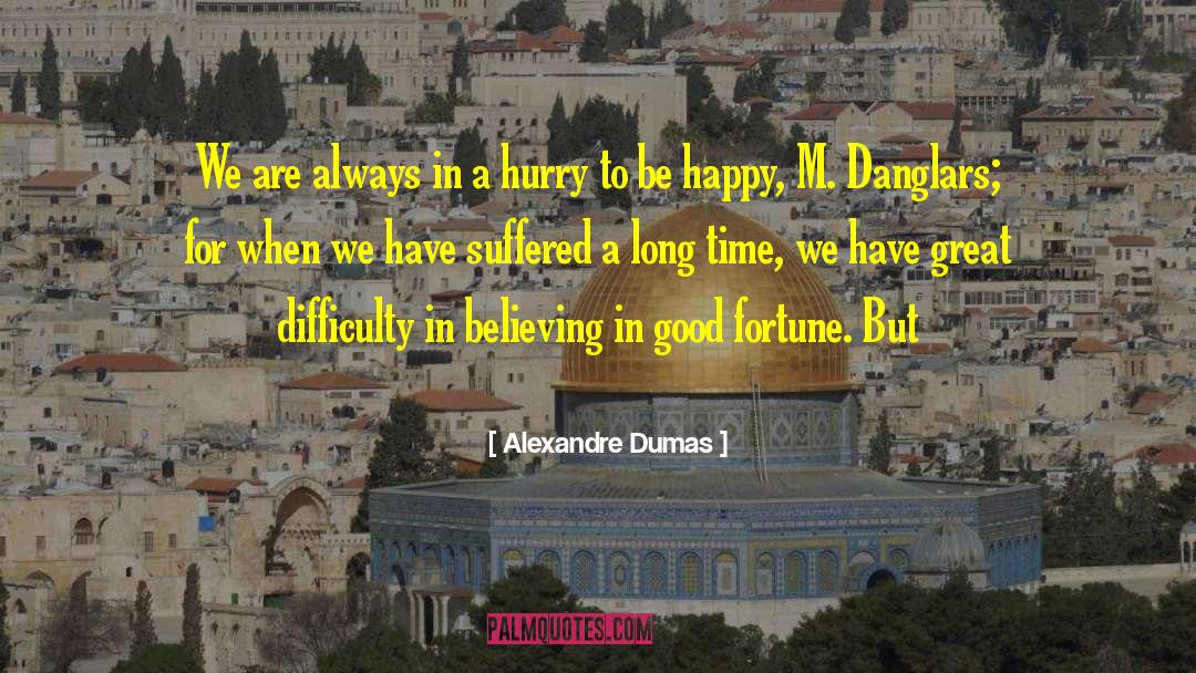 Alexandre Dumas Quotes: We are always in a