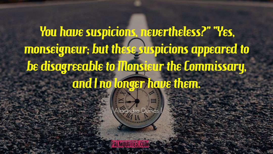 Alexandre Dumas Quotes: You have suspicions, nevertheless?