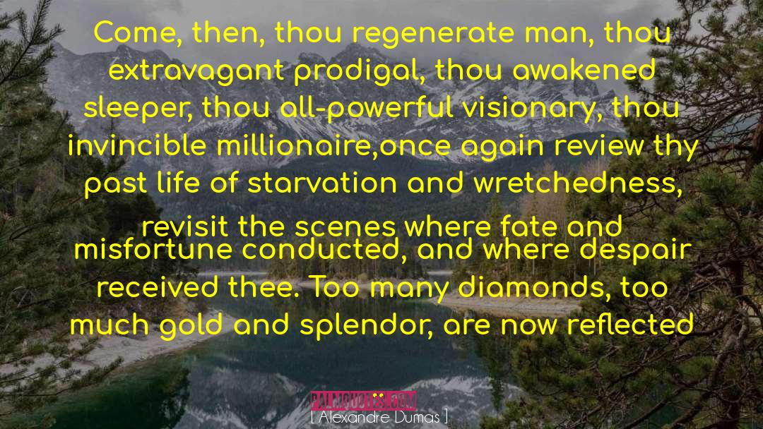 Alexandre Dumas Quotes: Come, then, thou regenerate man,