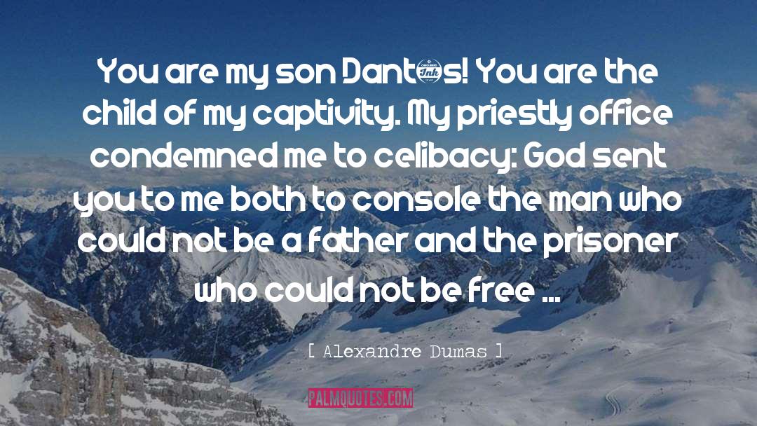 Alexandre Dumas Quotes: You are my son Dantés!