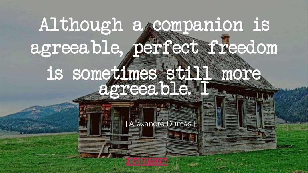 Alexandre Dumas Quotes: Although a companion is agreeable,