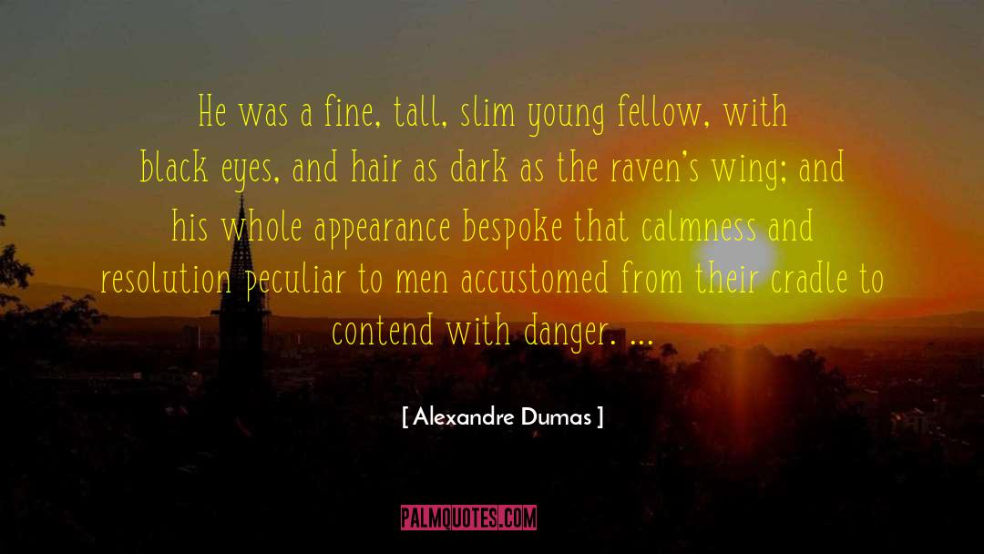Alexandre Dumas Quotes: He was a fine, tall,
