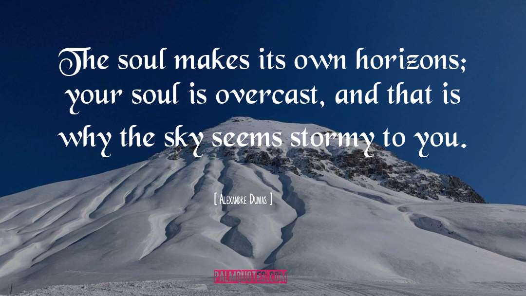 Alexandre Dumas Quotes: The soul makes its own