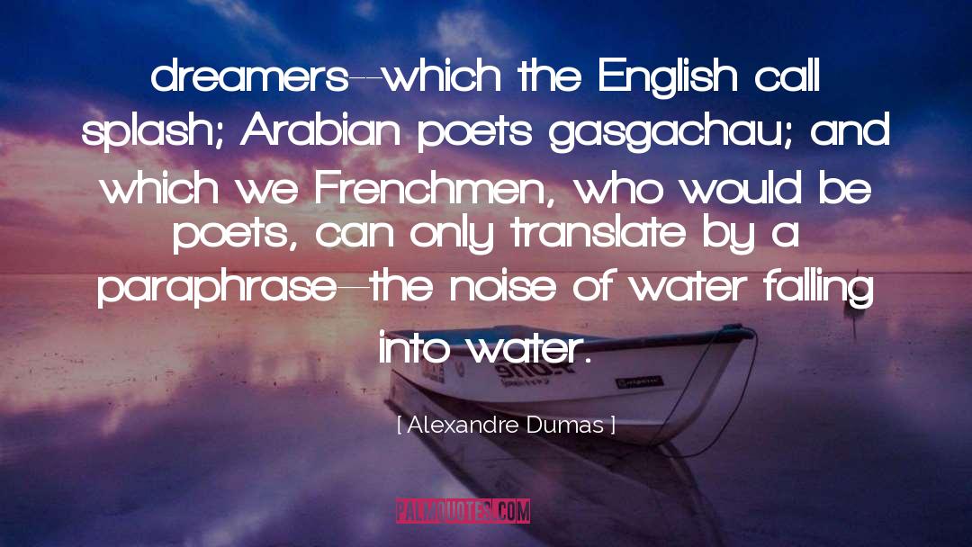 Alexandre Dumas Quotes: dreamers--which the English call splash;