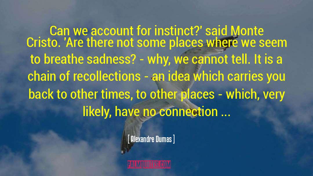 Alexandre Dumas Quotes: Can we account for instinct?'